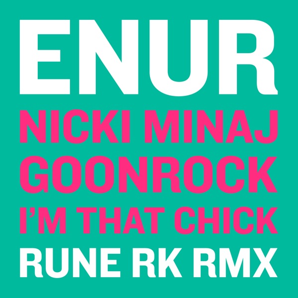 I'm That Chick (feat. Nicki Minaj & Goonrock) [Rune RK Dub] - Single - Enur