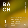 Bach: Suites, Partitas and Sonatas for Violin and Cello Solo, Pt. 1
