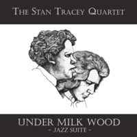 The Stan Tracey Quartet - Under Milk Wood: Jazz Suite artwork