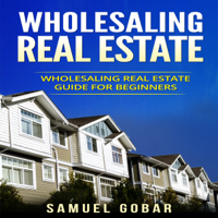 Samuel Gobar - Wholesaling Real Estate: Wholesaling Real Estate Guide for Beginners (Unabridged) artwork