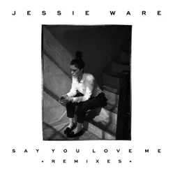 Say You Love Me (Remixes) - Single - Jessie Ware