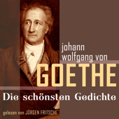 Johann Wolfgang von Goethe: Die schönsten Gedichte - Jürgen Fritsche