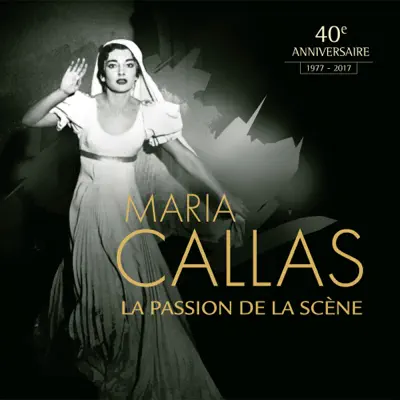 Maria Callas - La passion de la scène - Maria Callas