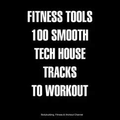 Fitness Tools 100 Smooth Tech House Tracks to Workout by Various Artists album reviews, ratings, credits