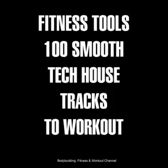 Fitness Tools 100 Smooth Tech House Tracks to Workout by Various Artists album reviews, ratings, credits