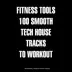 Fitness Tools 100 Smooth Tech House Tracks to Workout album cover