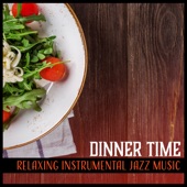 Dinner Time – Relaxing Instrumental Jazz Music, Easy Listening Background for Restaurants artwork