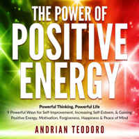 Andrian Teodoro - The Power of Positive Energy: Powerful Thinking, Powerful Life (Unabridged) artwork