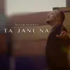 Ta Jani Na - Single album lyrics, reviews, download