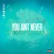 You Ain't Never (feat. Shoneyin) - James Rich lyrics