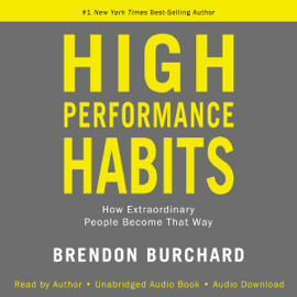 High Performance Habits: How Extraordinary People Become That Way (Unabridged)