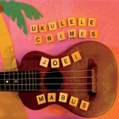 Joel Mabus - Ukulele Crimes