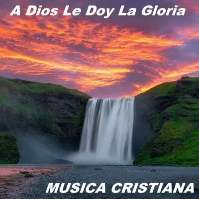 A Dios Le Doy La Gloria - Música Cristiana