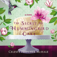 Celeste Fletcher McHale - The Secret to Hummingbird Cake artwork