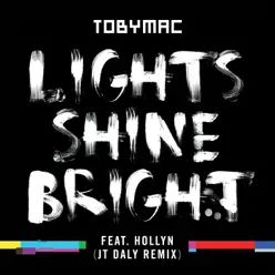 Lights Shine Bright (JT Daly Remix) [feat. Hollyn] - Single - tobyMac