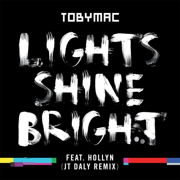 Lights Shine Bright (JT Daly Remix) [feat. Hollyn] - Single - TobyMac