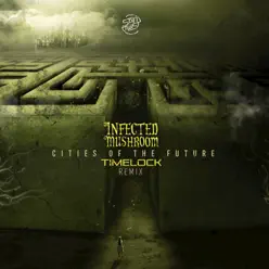 Cities of the Future (Timelock Remix) - Single - Infected Mushroom