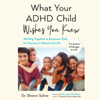 Dr. Sharon Saline - What Your ADHD Child Wishes You Knew: Working Together to Empower Kids for Success in School and Life (Unabridged) artwork