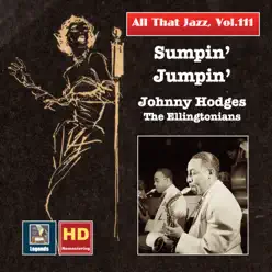 All That Jazz, Vol. 111: Sumpin' Jumpin' – Johnny Hodges & the Ellingtonians (Remastered 2019) - Johnny Hodges All That Jazz, Vol. 111: Sumpin' Jumpin' – Johnny Hodges & the Ellingtonians (Remastered 2019) - Johnny Hodges