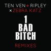 1 Bad Bitch (Ten Ven + Ripley vs. Zebra Katz) [Remixes] - EP