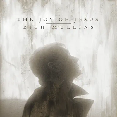 The Joy of Jesus (feat. Matt Maher, Mac Powell & Ellie Holcomb) - Single - Rich Mullins