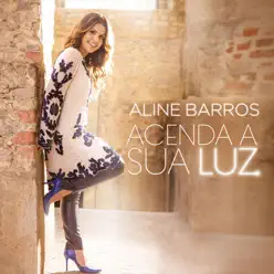 Acenda a Sua Luz - Aline Barros