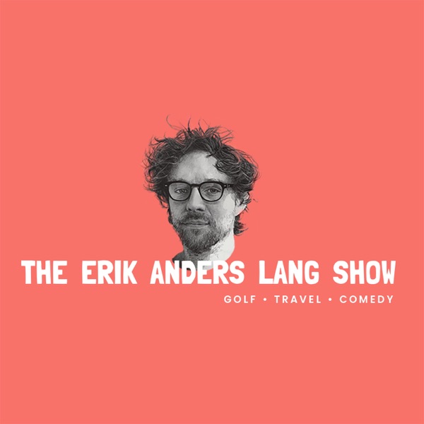 The Erik Anders Lang Show: Golf - Travel - Comedy The Erik Anders Lang Show: Golf - Travel - Comedy