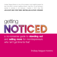 Lindsay Teague Moreno - Getting Noticed: A No-Nonsense Guide to Standing Out and Selling More for Momtrepreneurs Who ‘Ain’t Got Time for That’ (Unabridged) artwork