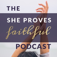Podcast - SHE PROVES FAITHFUL podcast
