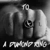 To Kill a Diamond Ring - Single album lyrics, reviews, download