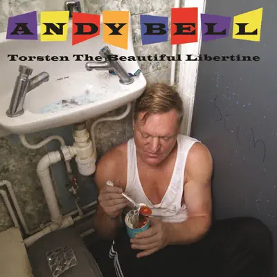 Torsten the Beautiful Libertine - Andy Bell Torsten the Beautiful Libertine - Andy Bell