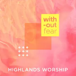 Without Fear - Single by Highlands Worship album reviews, ratings, credits