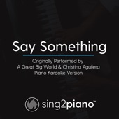 Say Something (Originally Performed by a Great Big World & Christina Aguilera) [Piano Karaoke Version] artwork