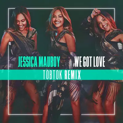 We Got Love (Tobtok Remix) - Single - Jessica Mauboy