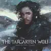 The Targaryen Wolf (Original Soundtrack) Game of Thrones - Single album lyrics, reviews, download