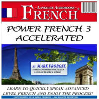 Mark Frobose - Power French 3 Accelerated: Learn to Quickly Speak Advanced Level French and Enjoy the Process! artwork