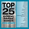 Top 25 Gospel Praise Songs Decades