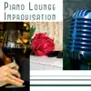 Piano Lounge Improvisation: Sophisticated Jazz, Relaxing Session, Daily Dose of Positive Music, Easy Listening album lyrics, reviews, download