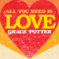 All You Need Is Love - Single - Grace Potter All You Need Is Love - Single - Grace Potter