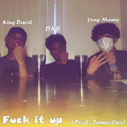 Fuck It up (feat. King David & Yung Manny) - Single - DNB Fuck It up (feat. King David & Yung Manny) - Single - DNB