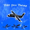 Take You There - Single