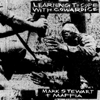 Mark Stewart and The Maffia - Learning To Cope With Cowardice artwork