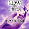 Dirty Impact & Chris Antonio - Fly So High (feat. Daniel Merano)