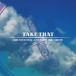 Greatest Day (Live from the Circus) - Single - Take That