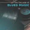 The Decade of Blues Music: Best Acoustic Legends album lyrics, reviews, download
