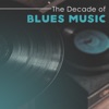 The Decade of Blues Music: Best Acoustic Legends