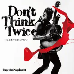 Don't Think Twice - Single - Tsuyoshi Nagabuchi Don't Think Twice - Single - Tsuyoshi Nagabuchi