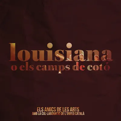 Louisiana o els Camps de Cotó (feat. L'Orfeó Català) - Single - Els Amics de les Arts