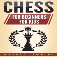 Magnus Templar - Chess: Chess for Beginners and Chess for Kids (Unabridged) artwork