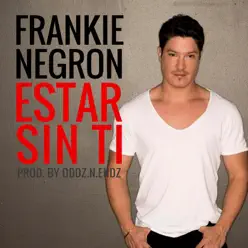 Estar Sin Ti - Single - Frankie Negron Estar Sin Ti - Single - Frankie Negron